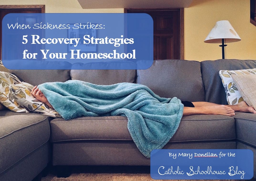 When sickness strikes: 5 Recovery Strategies to get Homeschooling back on track
